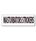 MASTURBATORS STROKERS