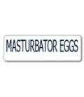 MASTURBATOR EGGS